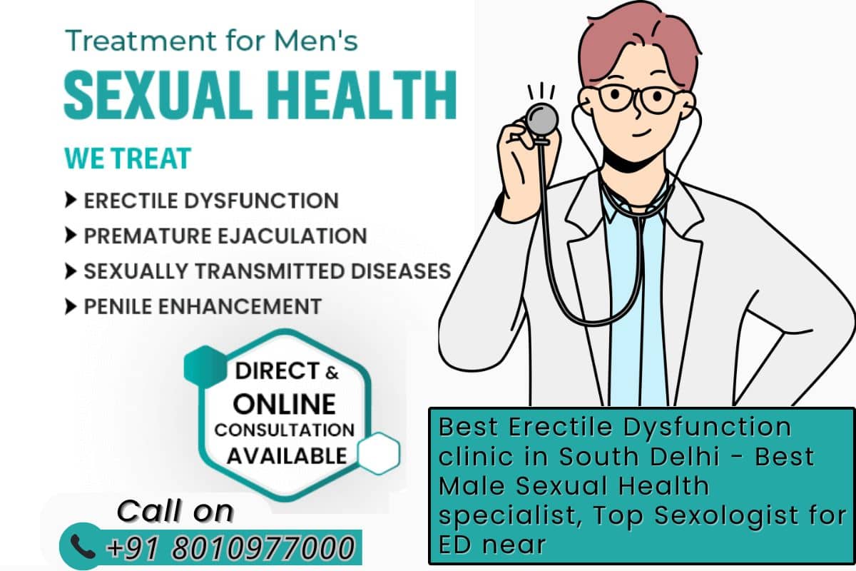 Best Erectile Dysfunction clinic in South Delhi Best Male Sexual Health specialist, Top Sexologist for ED near