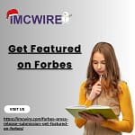 Top Reasons to Choose IMCWire for Forbes Press Release Submission
