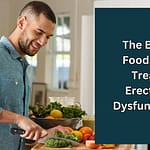 The Best Foods to Treat Erectile Dysfunction