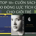 Top Những Cuốn Sách Truyền Động Lực Giúp Bạn Thay Đổi Cuộc Đời Từ Bên Trong