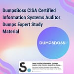 CISA Certified Information Systems Auditor Dumps: Fast-Track Your Certification with DumpsBoss