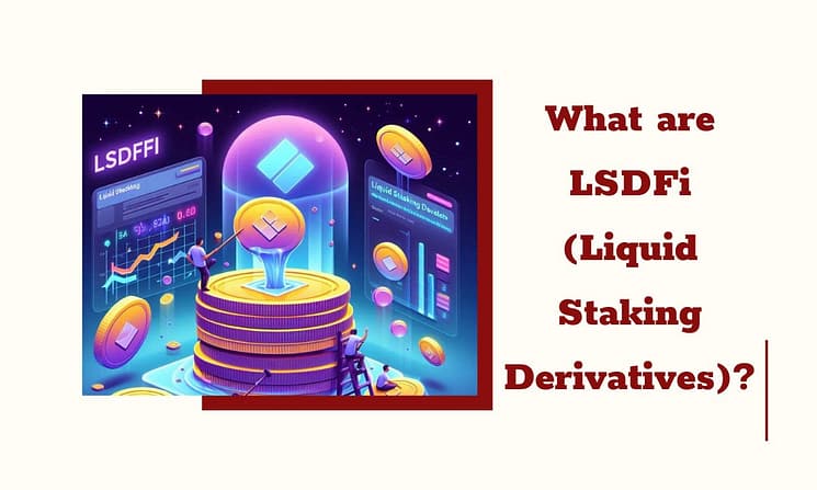 What are LSDFi (Liquid Staking Derivatives) Why is LSDFi thriving