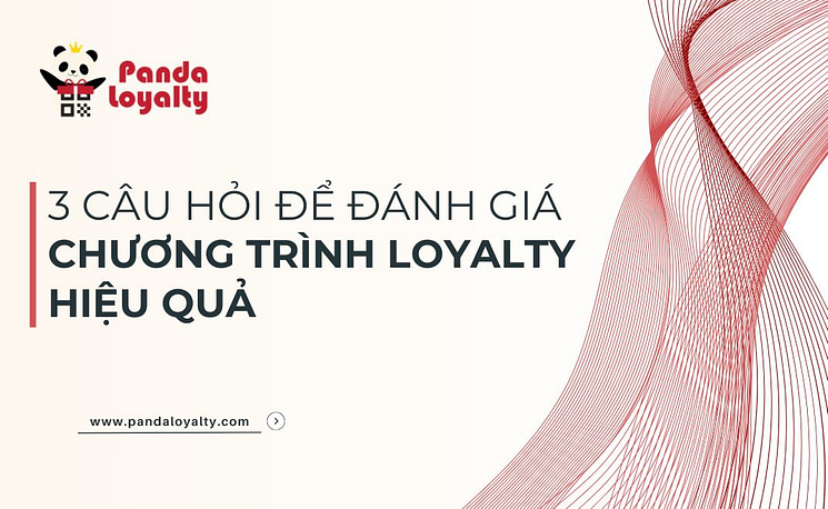 3 Câu Hỏi Để Đánh Giá Chương Trình Loyalty Hiệu Quả