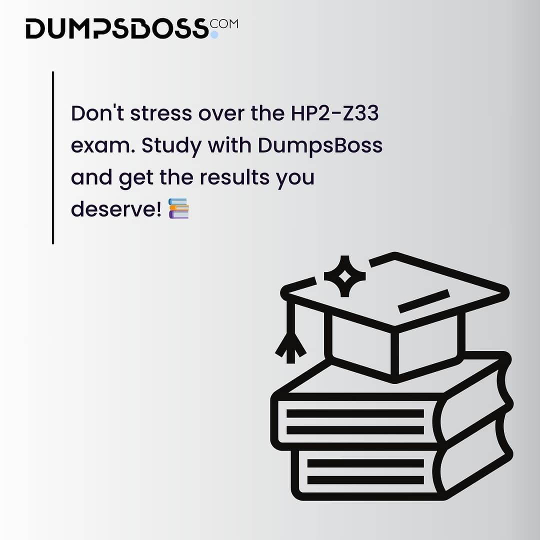 Don't stress over the HP2-Z33 exam. Study with DumpsBoss and get the results you deserve! 📚